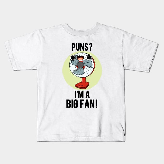 Puns I'm A Big Fan Funny Electric Fan Pun Kids T-Shirt by punnybone